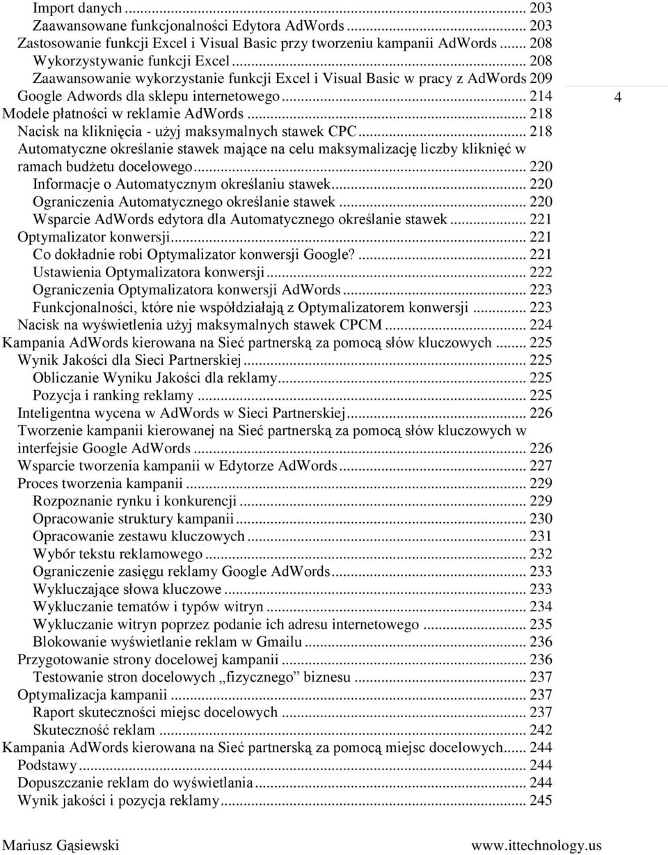 .. 218 Nacisk na kliknięcia - użyj maksymalnych stawek CPC... 218 Automatyczne określanie stawek mające na celu maksymalizację liczby kliknięć w ramach budżetu docelowego.