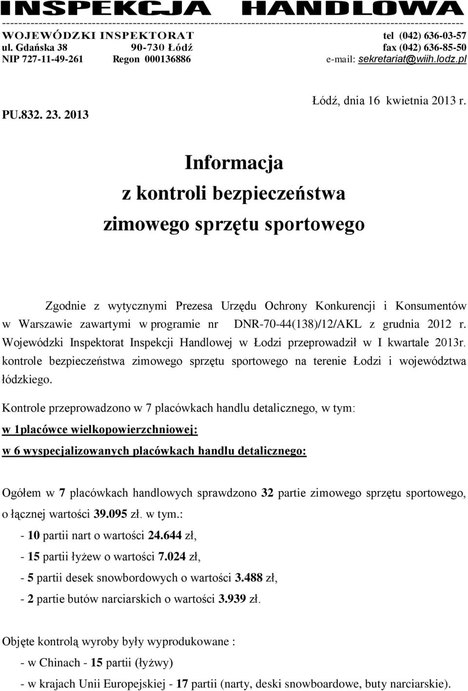 Informacja z kontroli bezpieczeństwa zimowego sprzętu sportowego Zgodnie z wytycznymi Prezesa Urzędu Ochrony Konkurencji i Konsumentów w Warszawie zawartymi w programie nr DNR-70-44(138)/12/AKL z