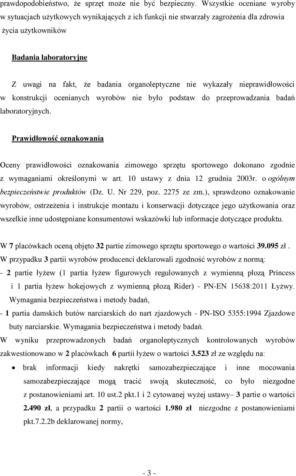 nie wykazały nieprawidłowości w konstrukcji ocenianych wyrobów nie było podstaw do przeprowadzania badań laboratoryjnych.