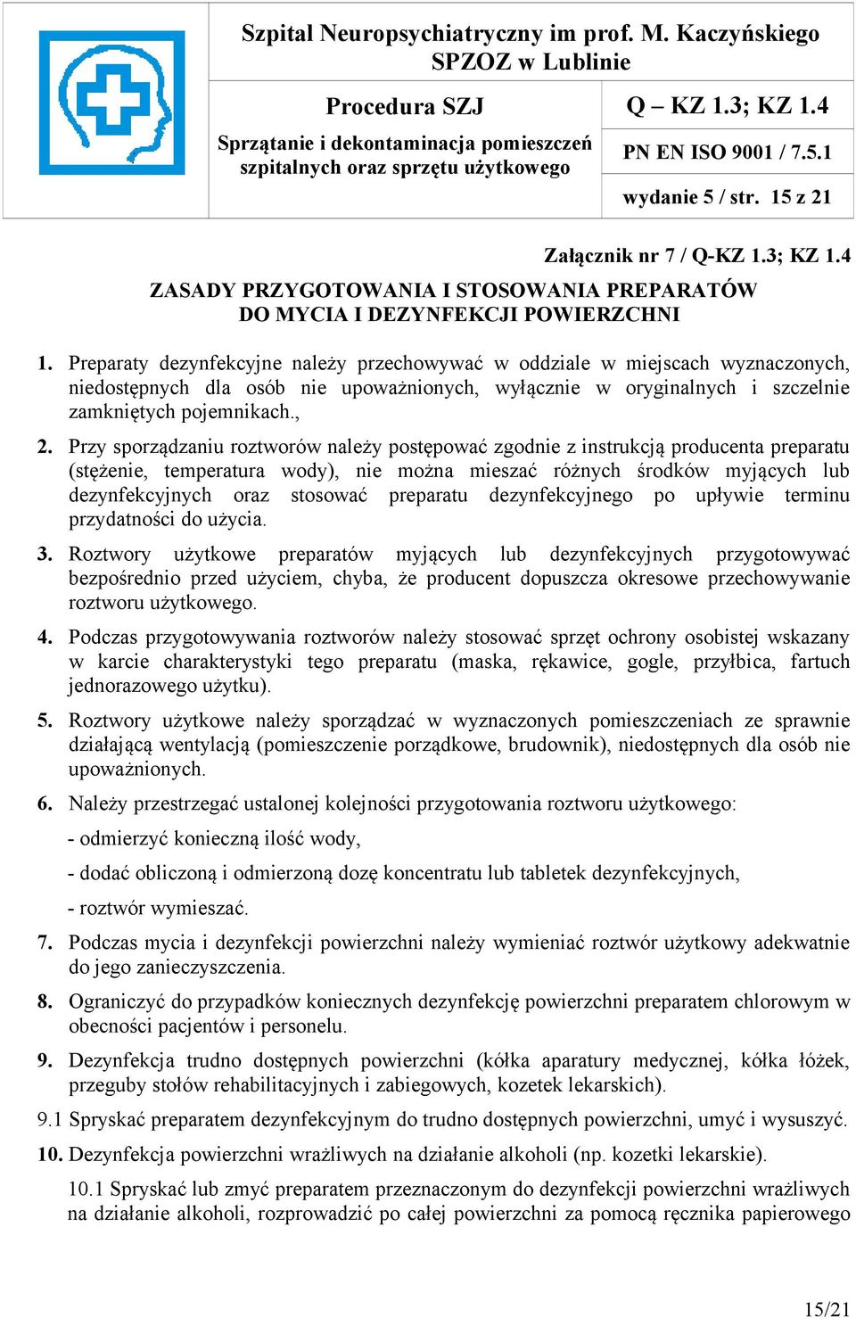 Przy sporządzaniu roztworów należy postępować zgodnie z instrukcją producenta preparatu (stężenie, temperatura wody), nie można mieszać różnych środków myjących lub dezynfekcyjnych oraz stosować