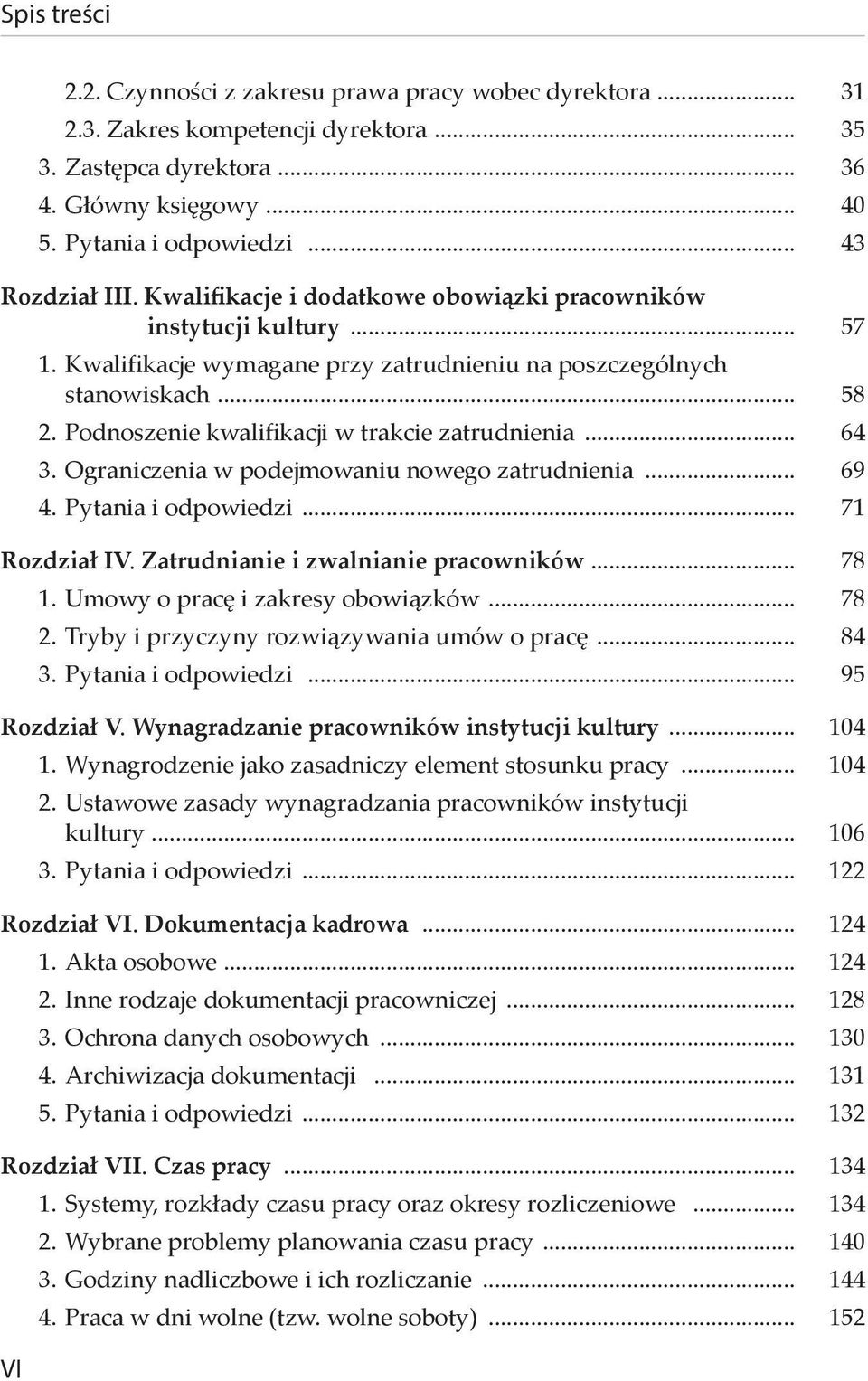 Podnoszenie kwalifikacji w trakcie zatrudnienia... 64 3. Ograniczenia w podejmowaniu nowego zatrudnienia... 69 4. Pytania i odpowiedzi... 71 Rozdział IV. Zatrudnianie i zwalnianie pracowników... 78 1.