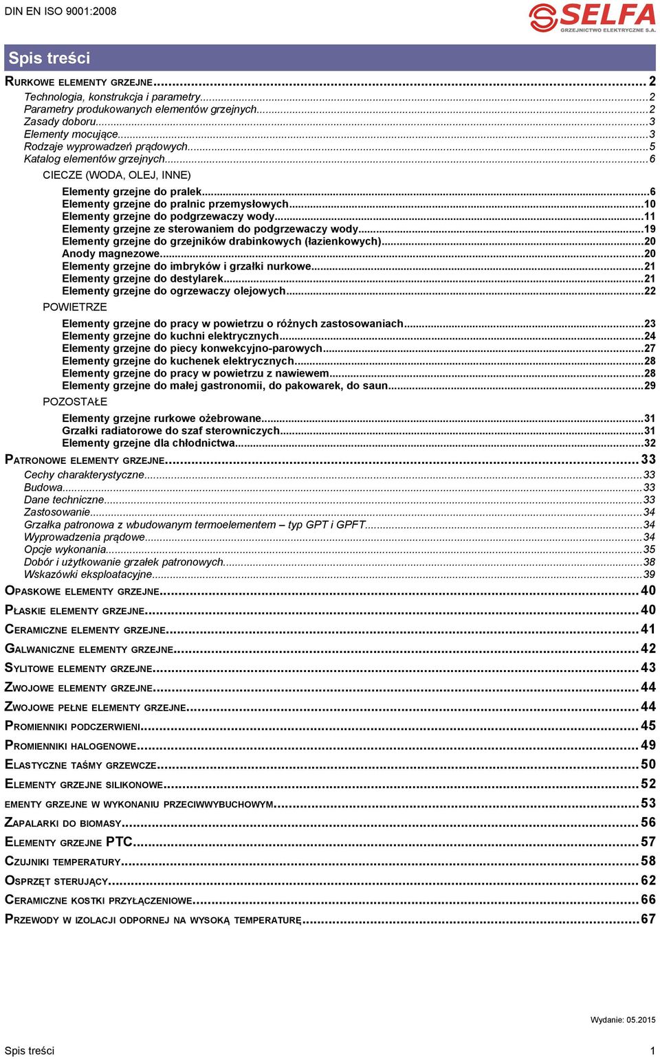 ..10 Elementy grzejne do podgrzewaczy wody...11 Elementy grzejne ze sterowaniem do podgrzewaczy wody...19 Elementy grzejne do grzejników drabinkowych (łazienkowych)... nody magnezowe.