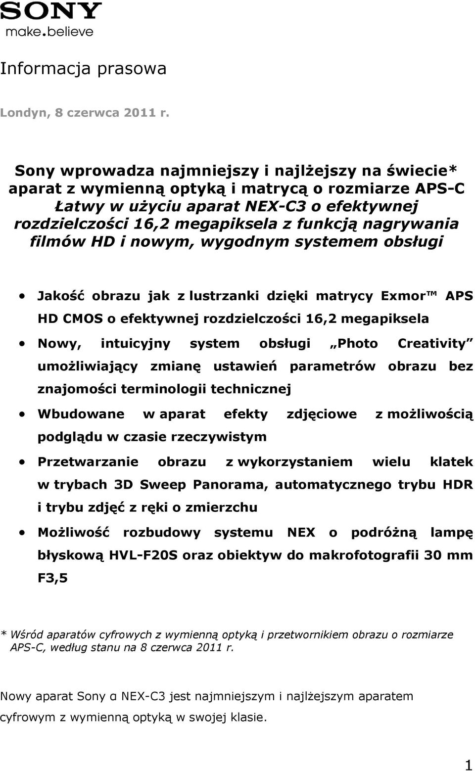 filmów HD i nowym, wygodnym systemem obsługi Jakość obrazu jak z lustrzanki dzięki matrycy Exmor APS HD CMOS o efektywnej rozdzielczości 16,2 megapiksela Nowy, intuicyjny system obsługi Photo