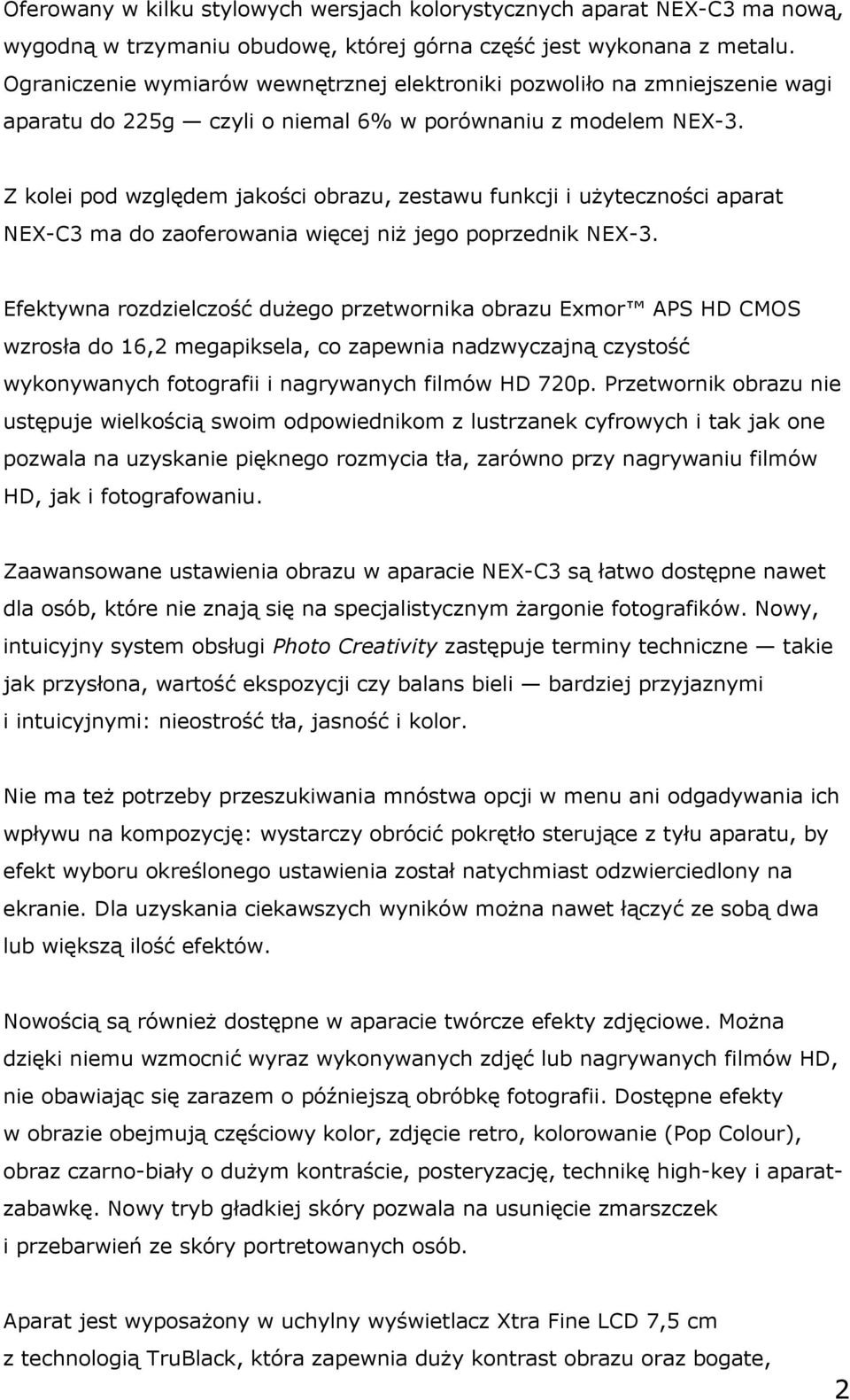 Z kolei pod względem jakości obrazu, zestawu funkcji i użyteczności aparat NEX-C3 ma do zaoferowania więcej niż jego poprzednik NEX-3.