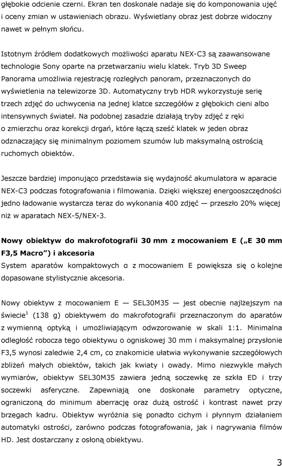 Tryb 3D Sweep Panorama umożliwia rejestrację rozległych panoram, przeznaczonych do wyświetlenia na telewizorze 3D.