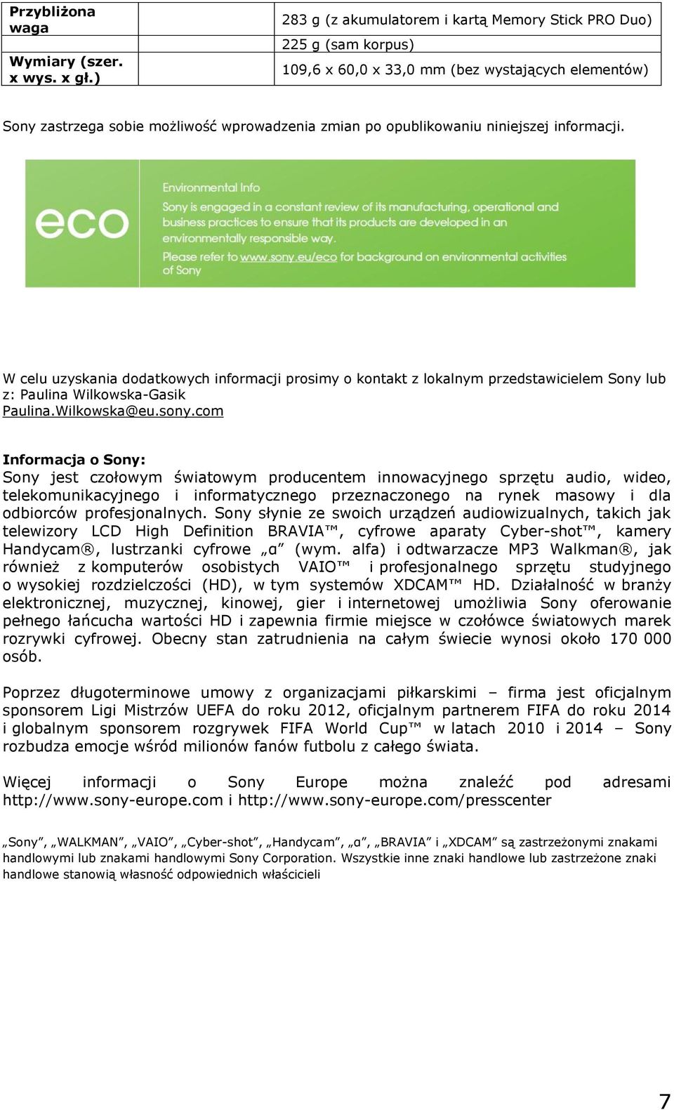 niniejszej informacji. W celu uzyskania dodatkowych informacji prosimy o kontakt z lokalnym przedstawicielem Sony lub z: Paulina Wilkowska-Gasik Paulina.Wilkowska@eu.sony.