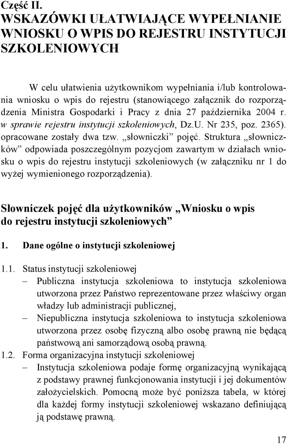 do rozporządzenia Ministra Gospodarki i Pracy z dnia 27 października 2004 r. w sprawie rejestru instytucji szkoleniowych, Dz.U. Nr 235, poz. 2365). opracowane zostały dwa tzw. słowniczki pojęć.