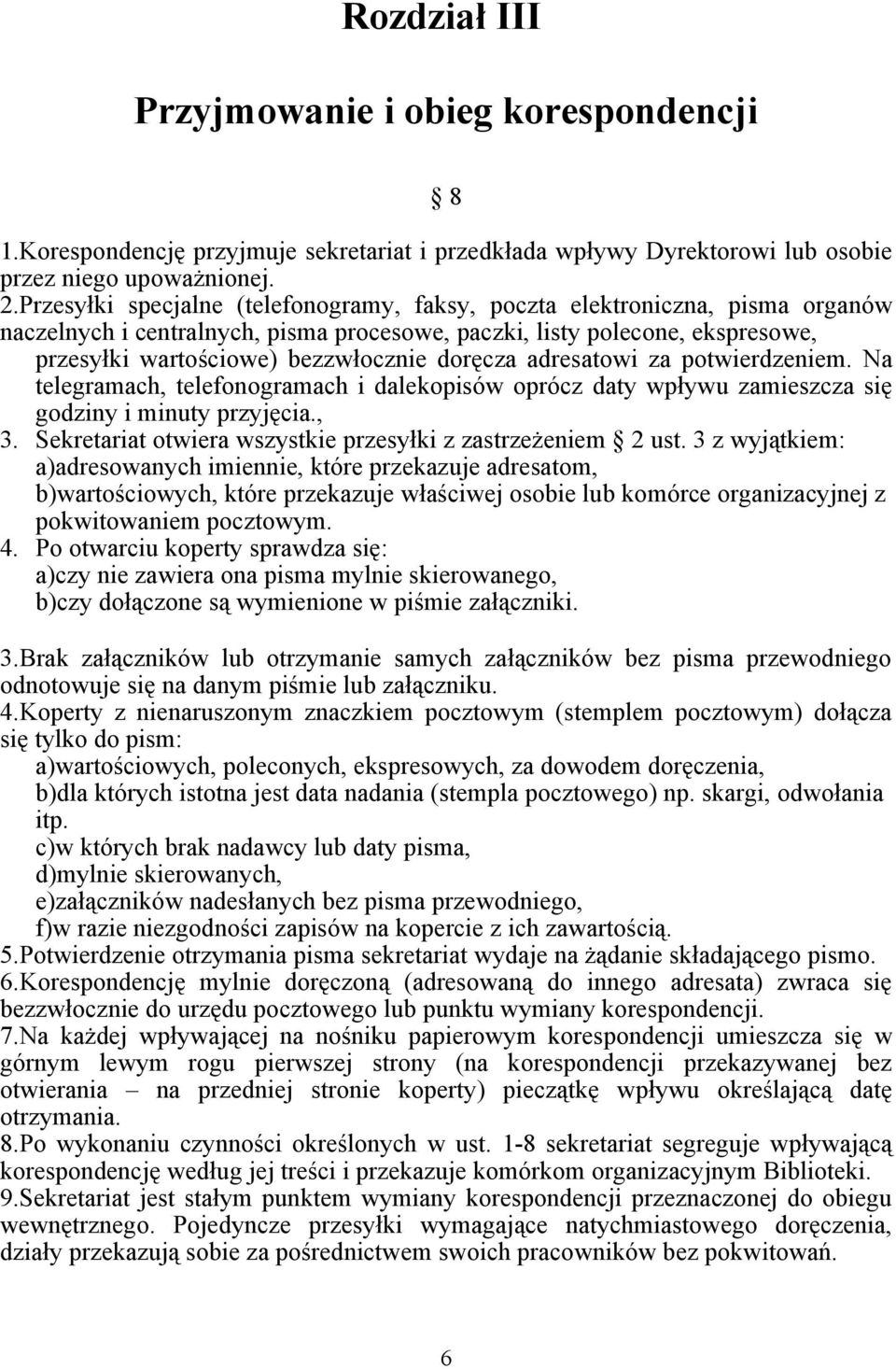 doręcza adresatowi za potwierdzeniem. Na telegramach, telefonogramach i dalekopisów oprócz daty wpływu zamieszcza się godziny i minuty przyjęcia., 3.