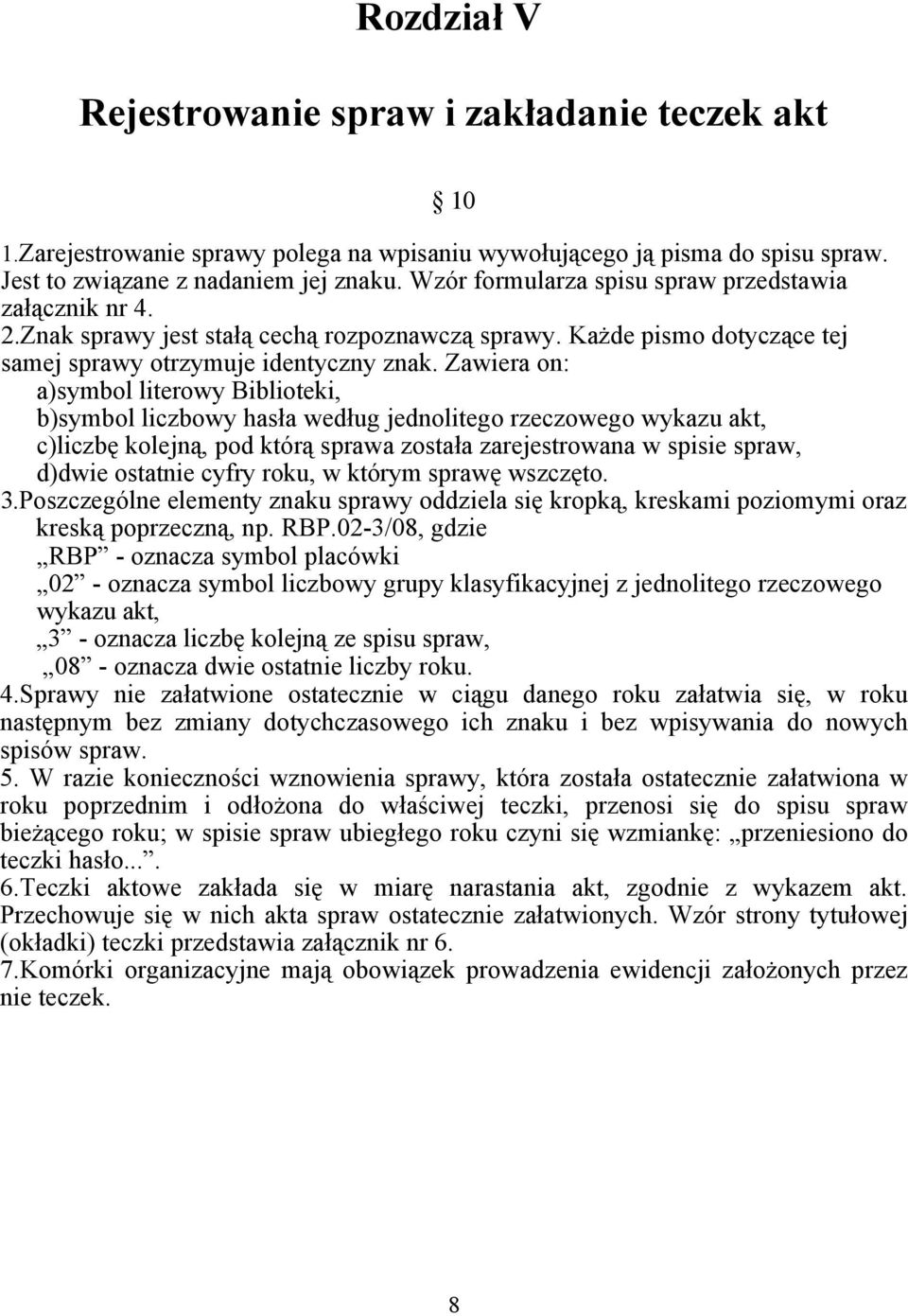 Zawiera on: a)symbol literowy Biblioteki, b)symbol liczbowy hasła według jednolitego rzeczowego wykazu akt, c)liczbę kolejną, pod którą sprawa została zarejestrowana w spisie spraw, d)dwie ostatnie