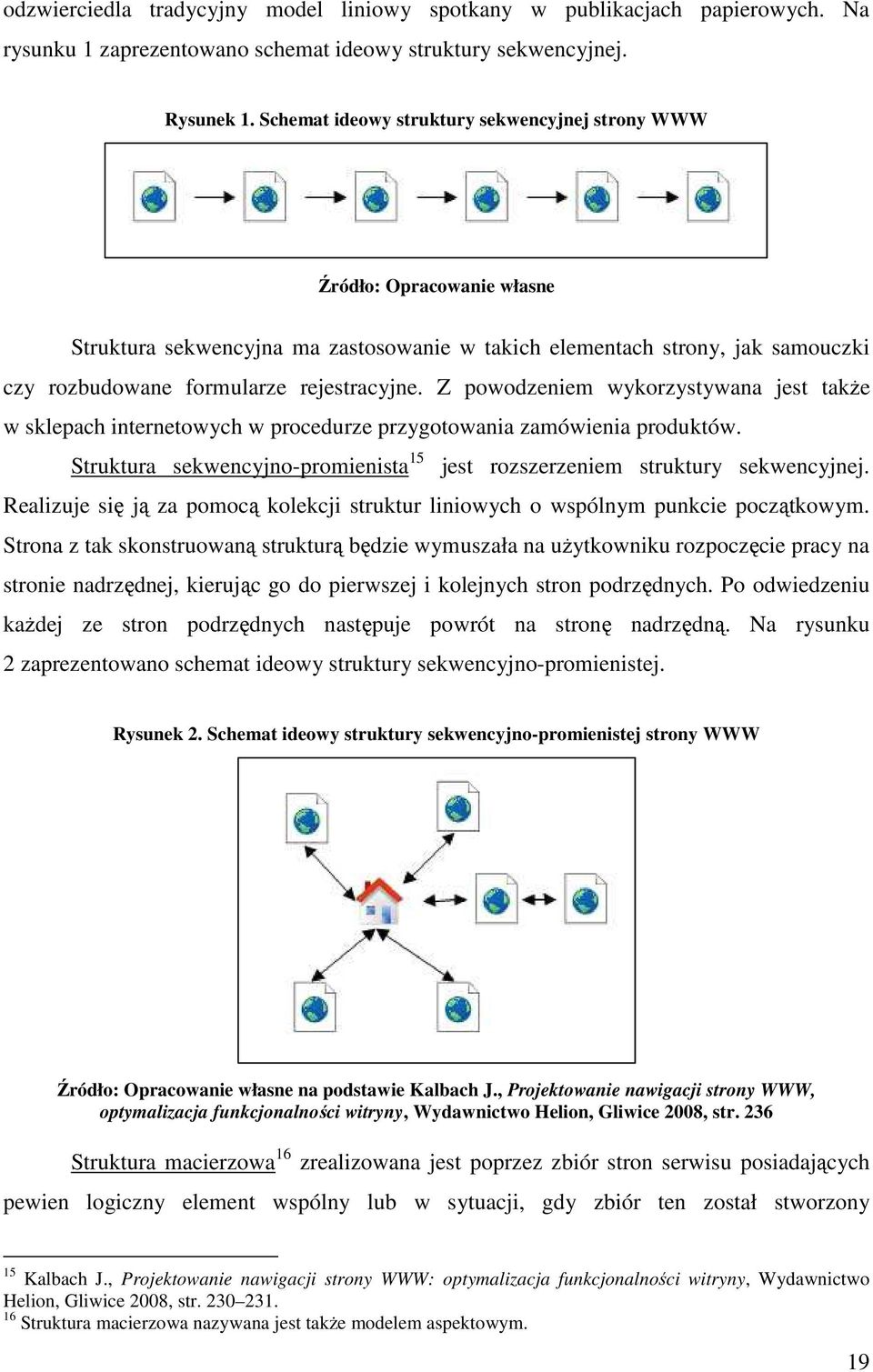 Z powodzeniem wykorzystywana jest także w sklepach internetowych w procedurze przygotowania zamówienia produktów. Struktura sekwencyjno-promienista 15 jest rozszerzeniem struktury sekwencyjnej.