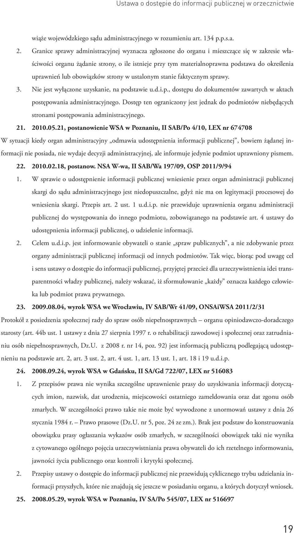 lub obowiązków strony w ustalonym stanie faktycznym sprawy. 3. Nie jest wyłączone uzyskanie, na podstawie u.d.i.p., dostępu do dokumentów zawartych w aktach postępowania administracyjnego.