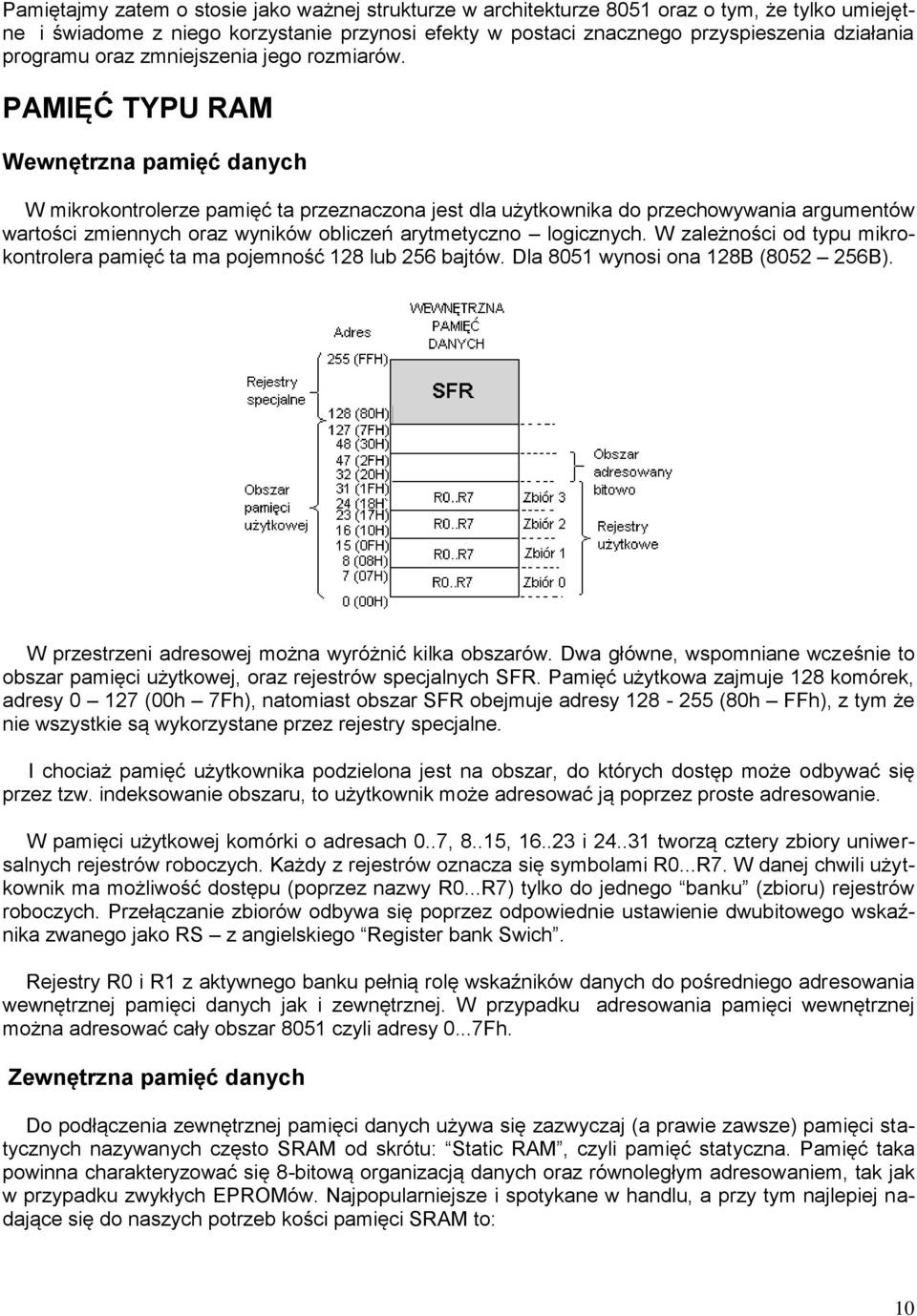 PAMIĘĆ TYPU RAM Wewnętrzna pamięć danych W mikrokontrolerze pamięć ta przeznaczona jest dla użytkownika do przechowywania argumentów wartości zmiennych oraz wyników obliczeń arytmetyczno logicznych.