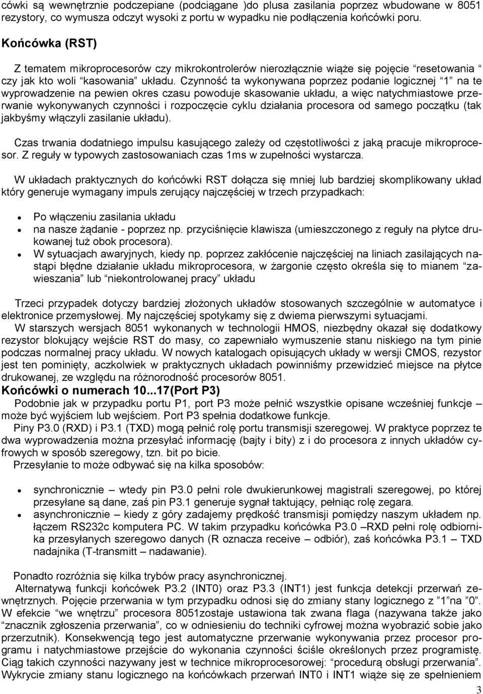 Czynność ta wykonywana poprzez podanie logicznej 1 na te wyprowadzenie na pewien okres czasu powoduje skasowanie układu, a więc natychmiastowe przerwanie wykonywanych czynności i rozpoczęcie cyklu