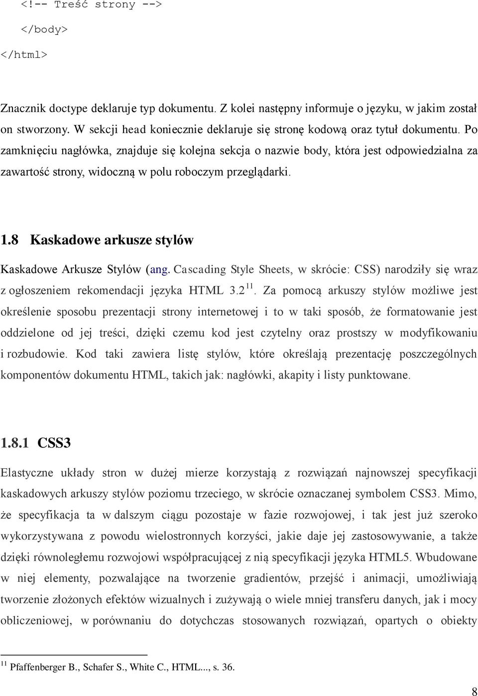 Po zamknięciu nagłówka, znajduje się kolejna sekcja o nazwie body, która jest odpowiedzialna za zawartość strony, widoczną w polu roboczym przeglądarki. 1.