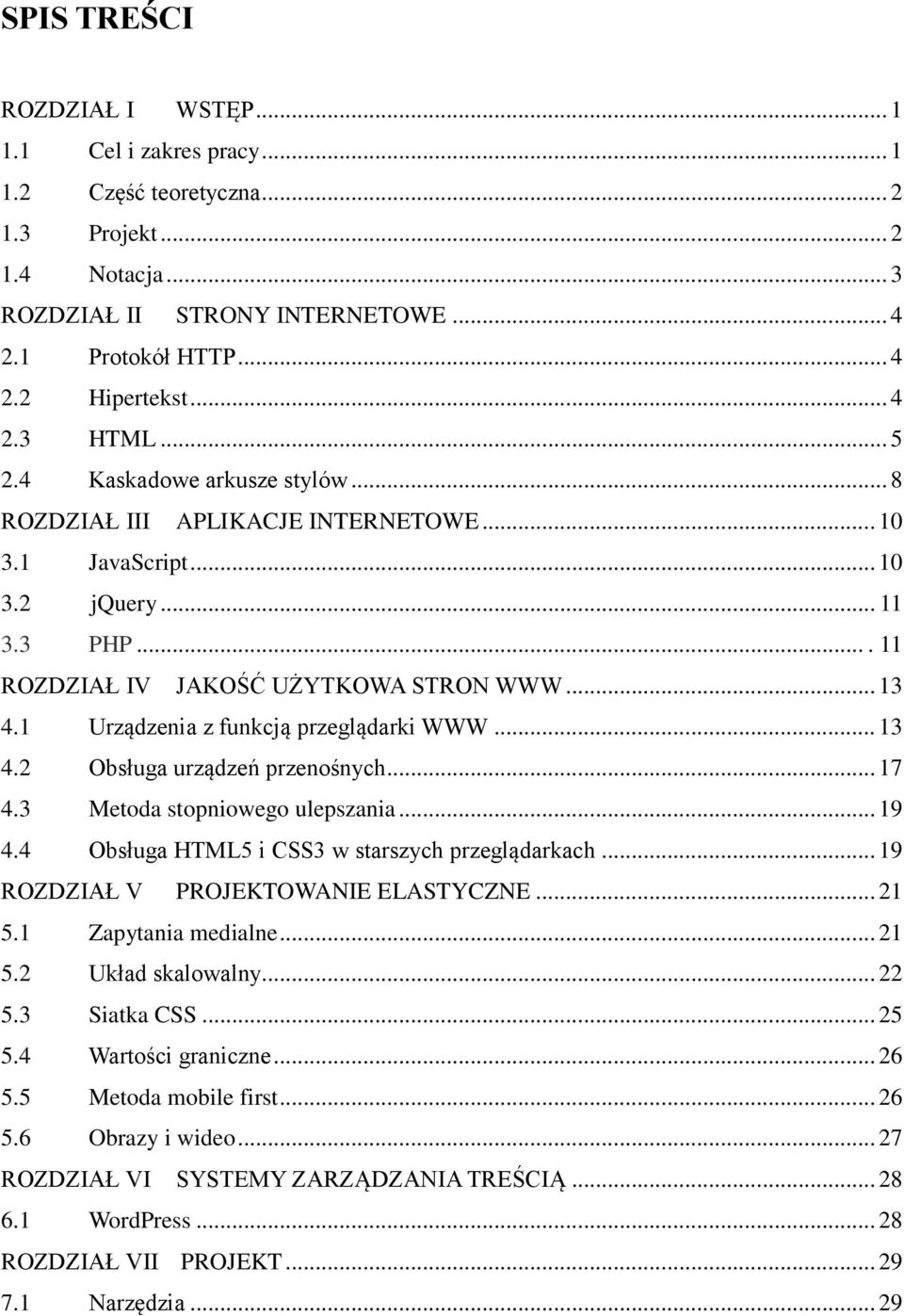 1 Urządzenia z funkcją przeglądarki WWW... 13 4.2 Obsługa urządzeń przenośnych... 17 4.3 Metoda stopniowego ulepszania... 19 4.4 Obsługa HTML5 i CSS3 w starszych przeglądarkach.