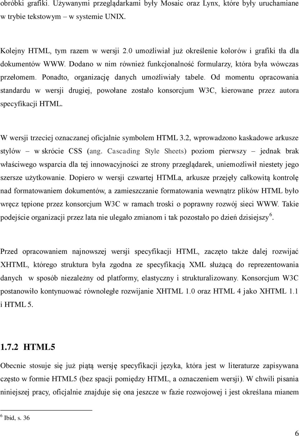 Od momentu opracowania standardu w wersji drugiej, powołane zostało konsorcjum W3C, kierowane przez autora specyfikacji HTML. W wersji trzeciej oznaczanej oficjalnie symbolem HTML 3.