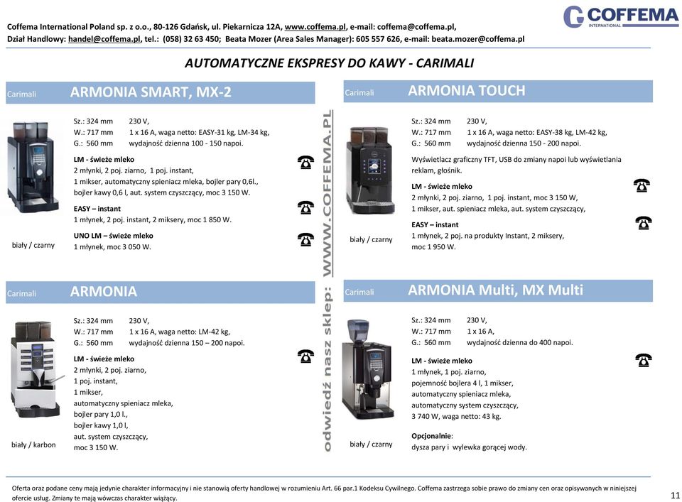 system czyszczący, moc 3 150 W. EASY instant 1 młynek, 2 poj. instant, 2 miksery, moc 1 850 W. UNO LM świeże mleko 1 młynek, moc 3 050 W.