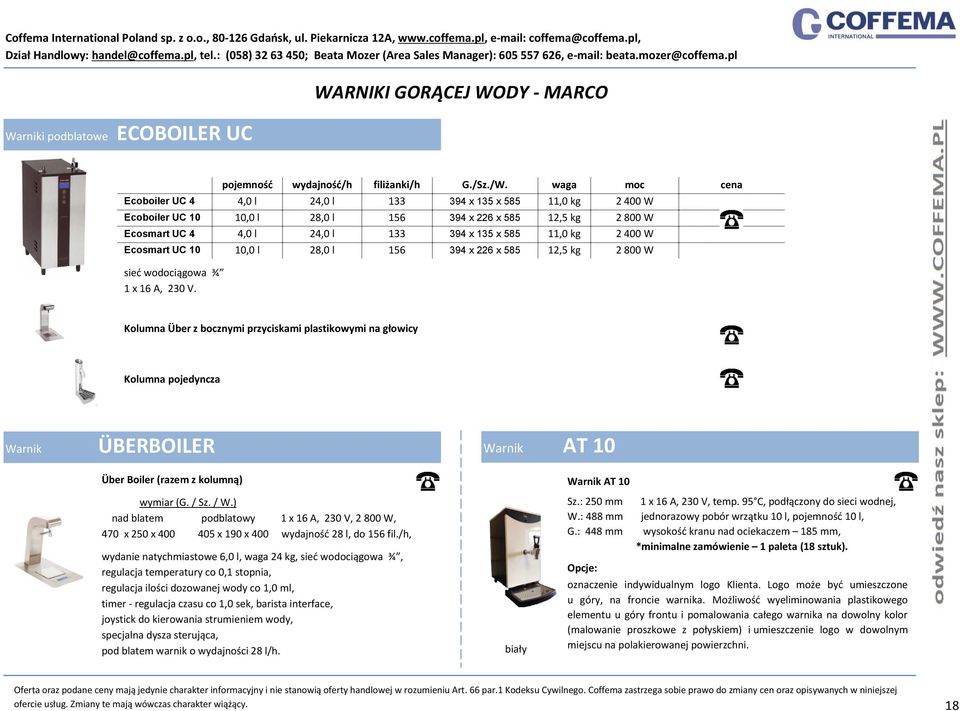 2 400 W Ecosmart UC 10 10,0 l 28,0 l 156 394 x 226 x 585 12,5 kg 2 800 W sieć wodociągowa ¾ 1 x 16 A, 230 V.