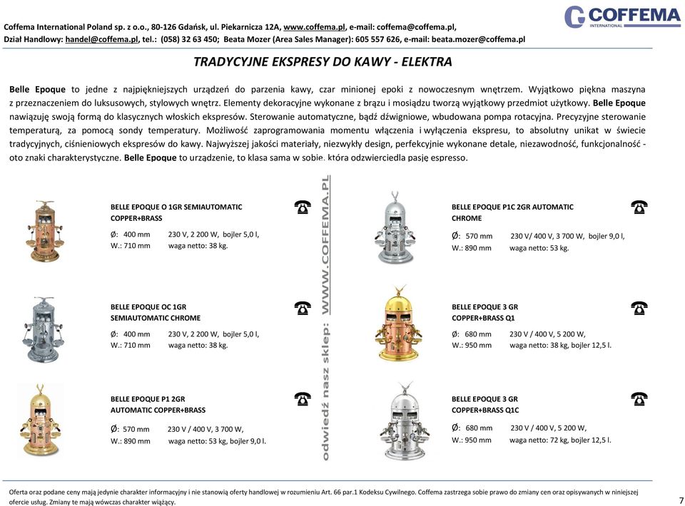 Belle Epoque nawiązuję swoją formą do klasycznych włoskich ekspresów. Sterowanie automatyczne, bądź dźwigniowe, wbudowana pompa rotacyjna.