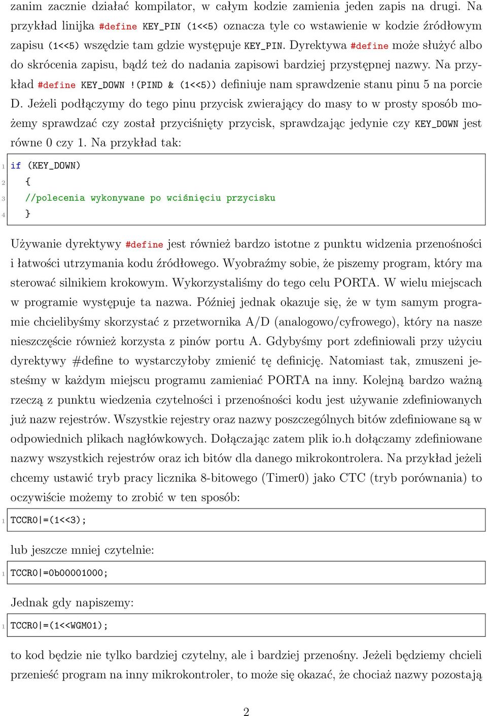 Dyrektywa #define może służyć albo do skrócenia zapisu, bądź też do nadania zapisowi bardziej przystępnej nazwy. Na przykład #define KEY_DOWN!