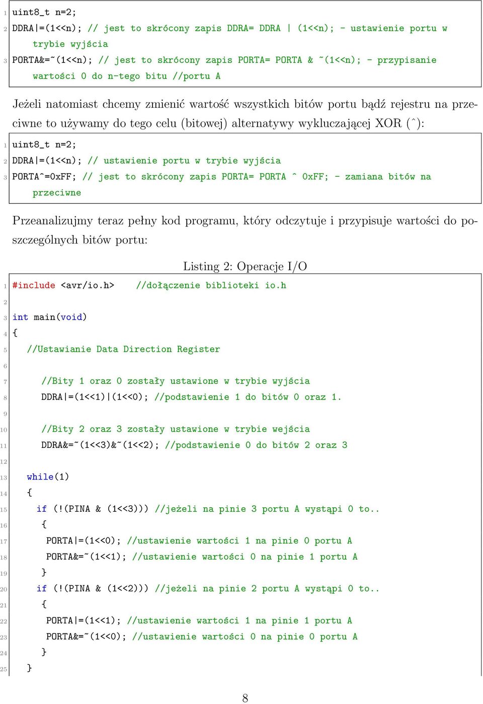 uint8_t n=2; 2 DDRA =(1<<n); // ustawienie portu w trybie wyjścia 3 PORTA^=0xFF; // jest to skrócony zapis PORTA= PORTA ^ 0xFF; - zamiana bitów na przeciwne Przeanalizujmy teraz pełny kod programu,