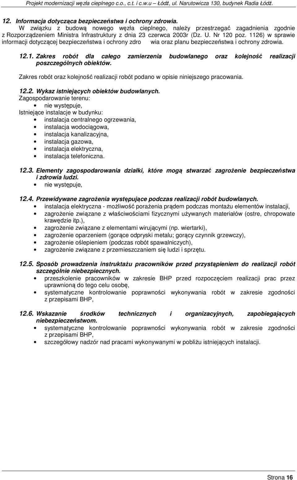 1126) w sprawie informacji dotyczącej bezpieczeństwa i ochrony zdro wia oraz planu bezpieczeństwa i ochrony zdrowia. 12.1. Zakres robót dla całego zamierzenia budowlanego oraz kolejność realizacji poszczególnych obiektów.