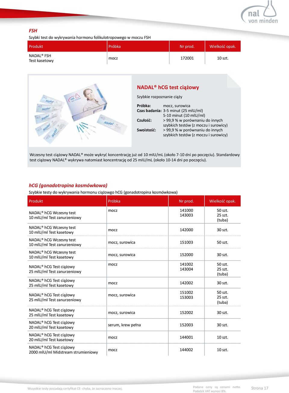 surowicy) Swoistość: > 99,9 % w porównaniu do innych szybkich testów (z moczu i surowicy) Wczesny test ciążowy NADAL może wykryć koncentrację już od 10 miu/ml (około 7-10 dni po poczęciu).