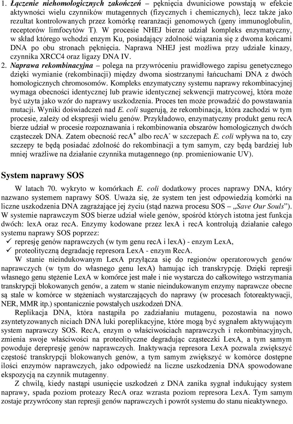 W procesie NHEJ bierze udział kompleks enzymatyczny, w skład którego wchodzi enzym Ku, posiadający zdolność wiązania się z dwoma końcami DN po obu stronach pęknięcia.