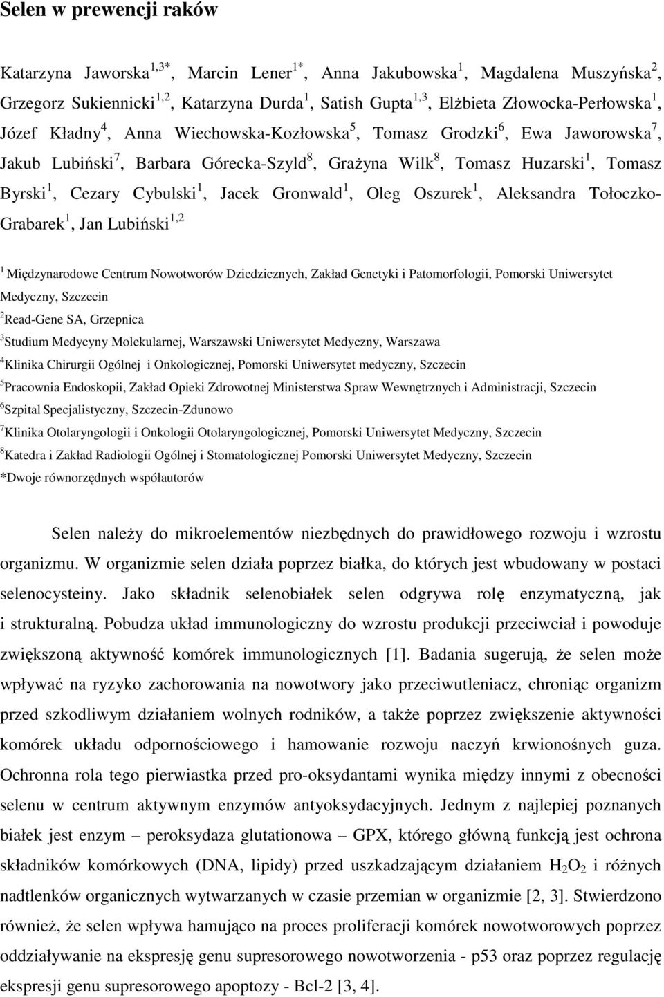 Jacek Gronwald 1, Oleg Oszurek 1, Aleksandra Tołoczko- Grabarek 1, Jan Lubiński 1,2 1 Międzynarodowe Centrum Nowotworów Dziedzicznych, Zakład Genetyki i Patomorfologii, Pomorski Uniwersytet Medyczny,