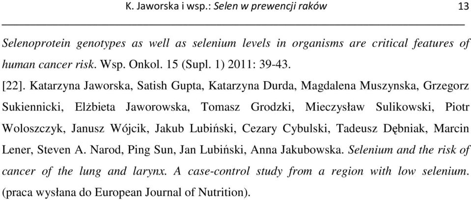 Piotr Woloszczyk, Janusz Wójcik, Jakub Lubiński, Cezary Cybulski, Tadeusz Dębniak, Marcin Lener, Steven A. Narod, Ping Sun, Jan Lubiński, Anna Jakubowska.