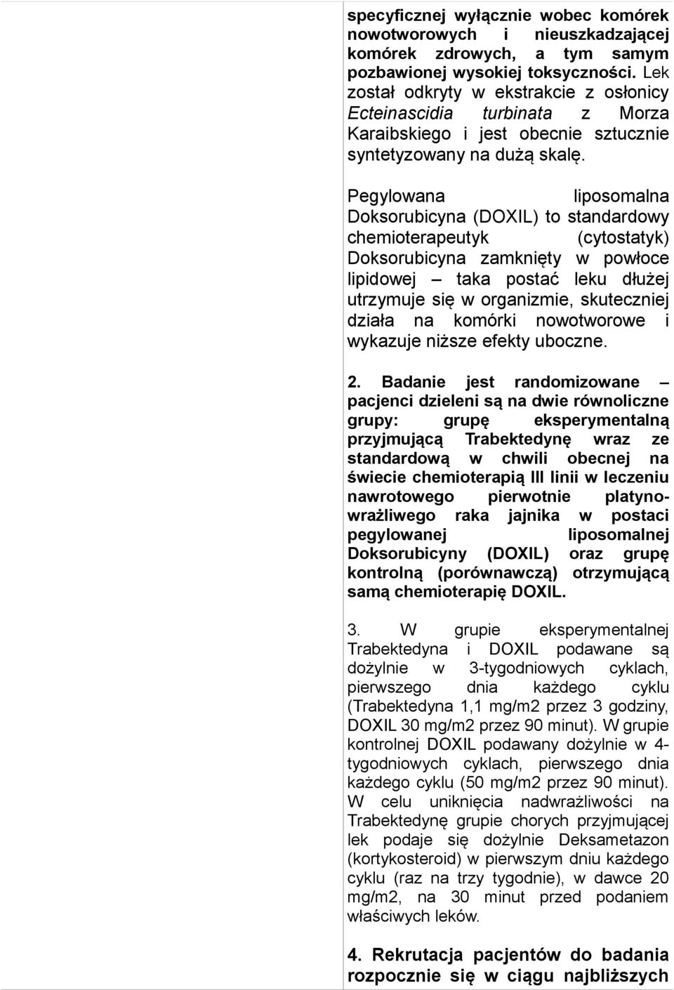 Pegylowana liposomalna Doksorubicyna (DOXIL) to standardowy chemioterapeutyk (cytostatyk) Doksorubicyna zamknięty w powłoce lipidowej taka postać leku dłużej utrzymuje się w organizmie, skuteczniej