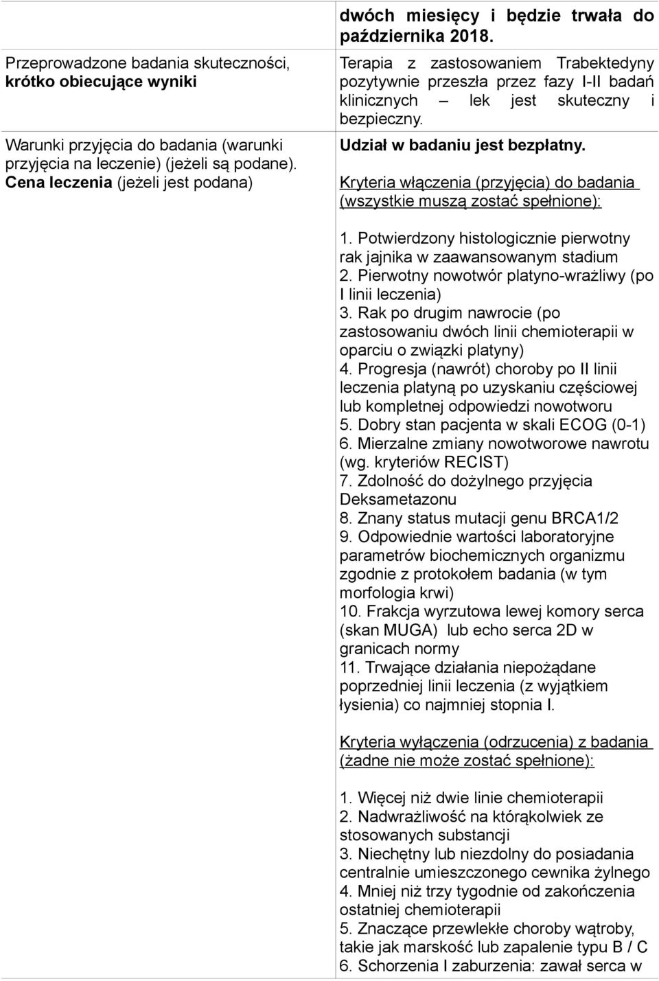 Terapia z zastosowaniem Trabektedyny pozytywnie przeszła przez fazy I-II badań klinicznych lek jest skuteczny i bezpieczny. Udział w badaniu jest bezpłatny.