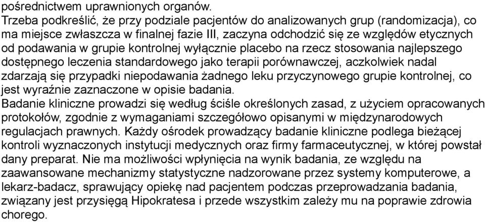 kontrolnej wyłącznie placebo na rzecz stosowania najlepszego dostępnego leczenia standardowego jako terapii porównawczej, aczkolwiek nadal zdarzają się przypadki niepodawania żadnego leku