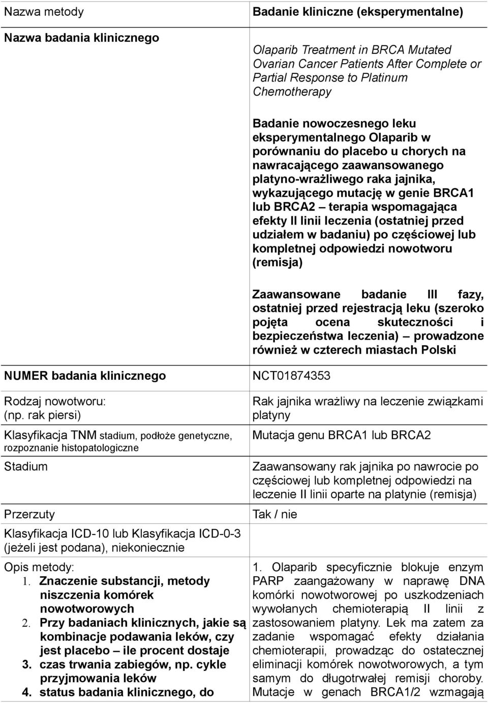 terapia wspomagająca efekty II linii leczenia (ostatniej przed udziałem w badaniu) po częściowej lub kompletnej odpowiedzi nowotworu (remisja) Zaawansowane badanie III fazy, ostatniej przed