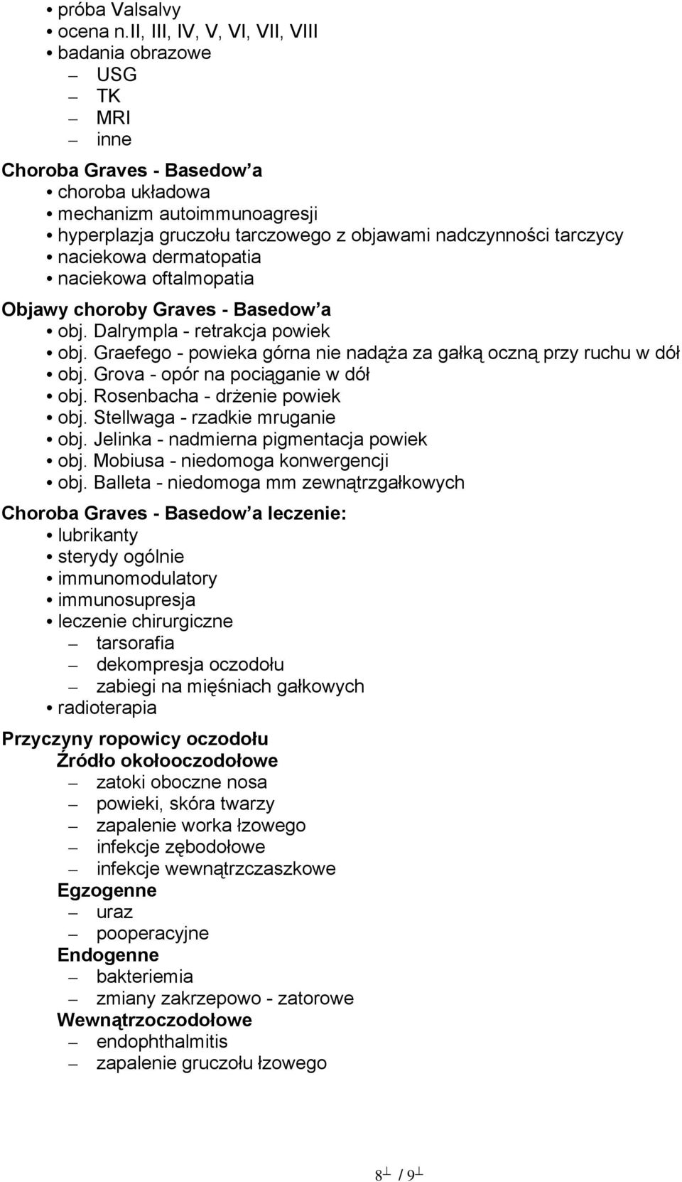 naciekowa dermatopatia naciekowa oftalmopatia Objawy choroby Graves - Basedow a obj. Dalrympla - retrakcja powiek obj. Graefego - powieka górna nie nadąża za gałką oczną przy ruchu w dół obj.