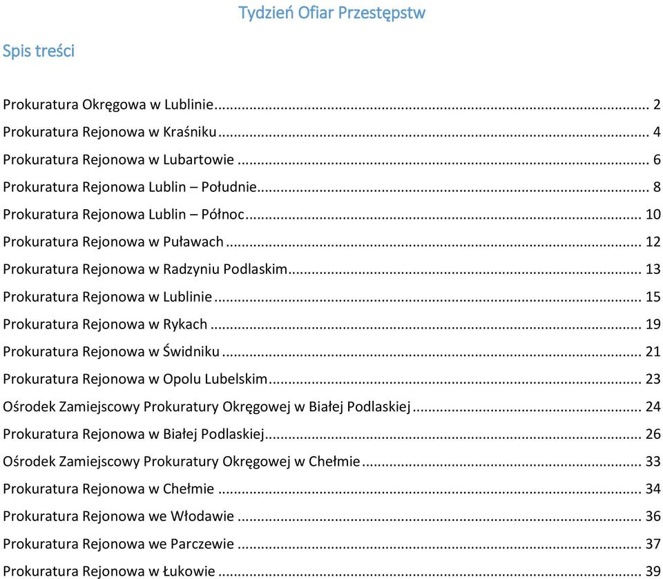 .. 19 Prokuratura Rejonowa w Świdniku... 21 Prokuratura Rejonowa w Opolu Lubelskim... 23 Ośrodek Zamiejscowy Prokuratury Okręgowej w Białej Podlaskiej... 24 Prokuratura Rejonowa w Białej Podlaskiej.