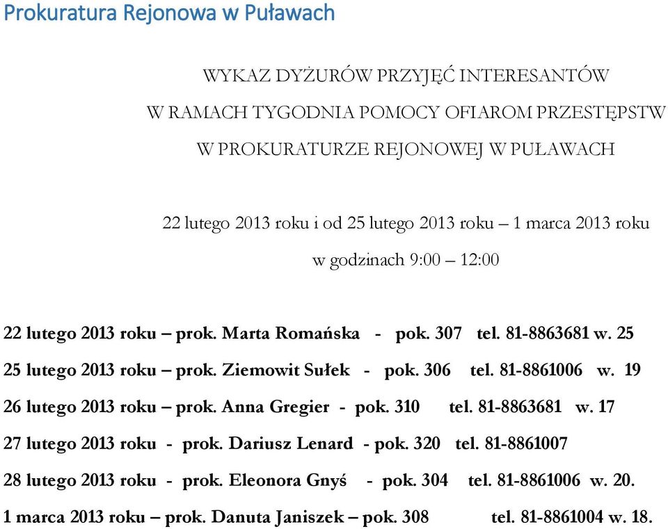 Ziemowit Sułek - pok. 306 tel. 81-8861006 w. 19 26 lutego 2013 roku prok. Anna Gregier - pok. 310 tel. 81-8863681 w. 17 27 lutego 2013 roku - prok.