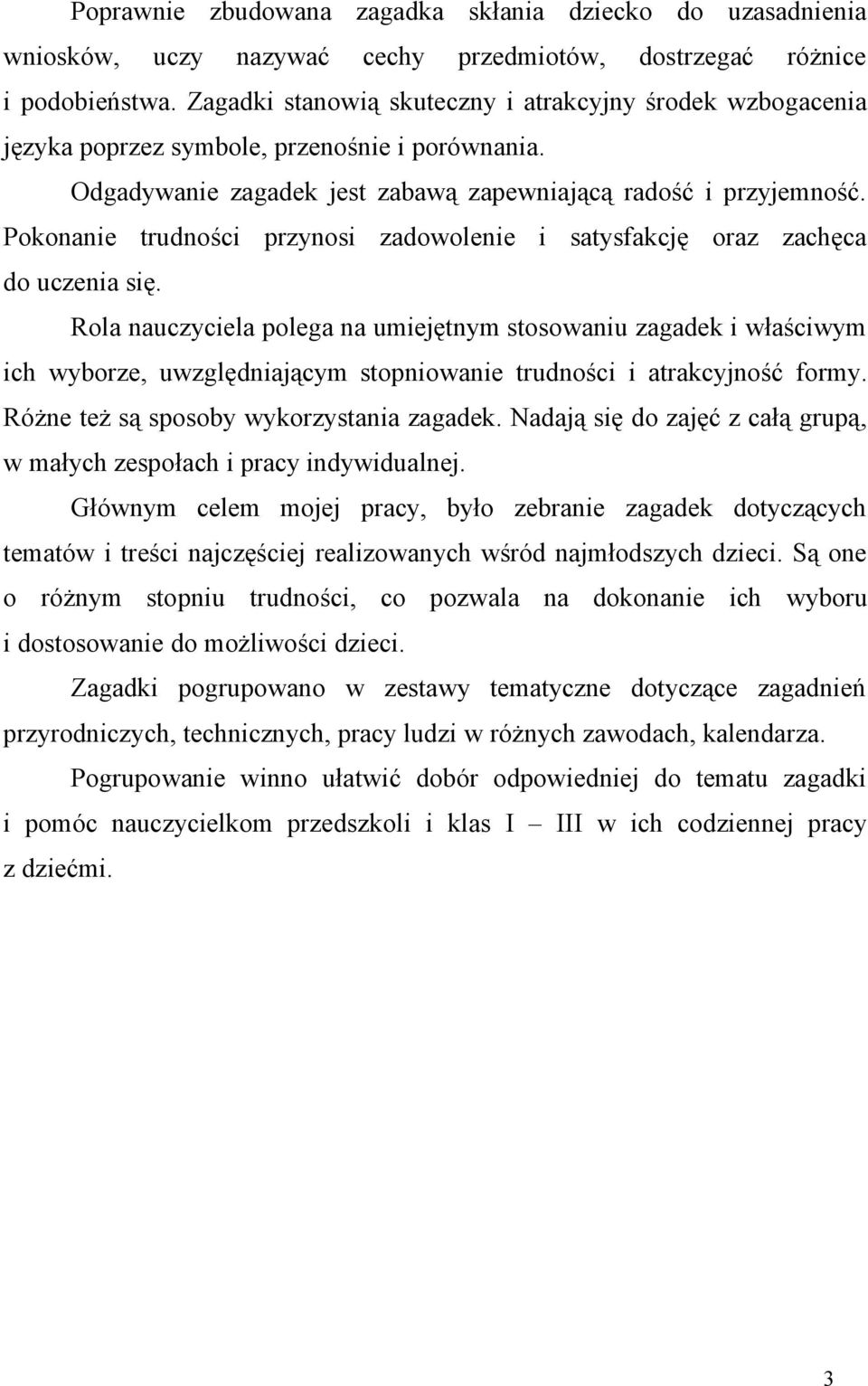 Pokonanie trudności przynosi zadowolenie i satysfakcję oraz zachęca do uczenia się.