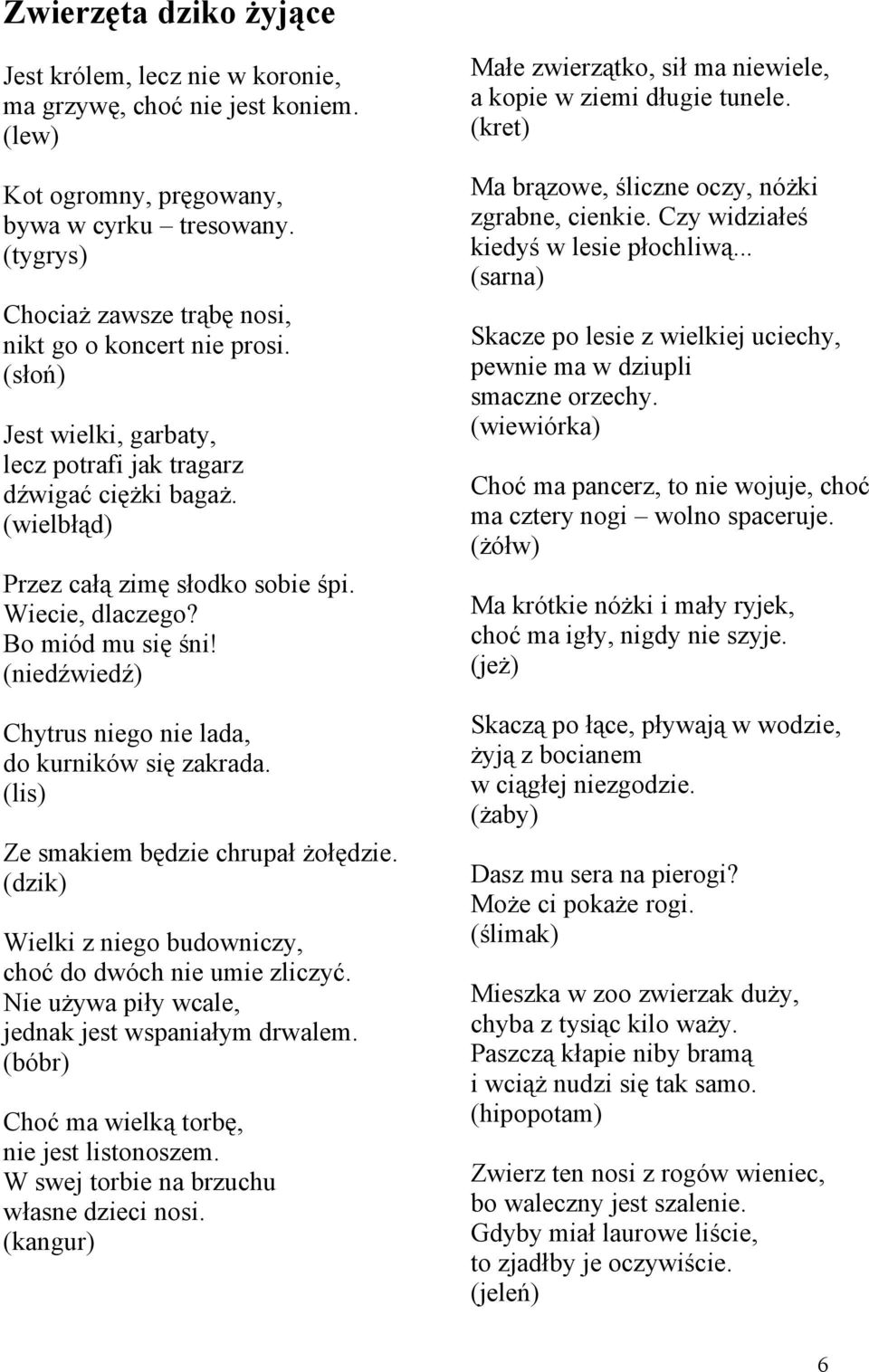 Wiecie, dlaczego? Bo miód mu się śni! (niedźwiedź) Chytrus niego nie lada, do kurników się zakrada. (lis) Ze smakiem będzie chrupał żołędzie.