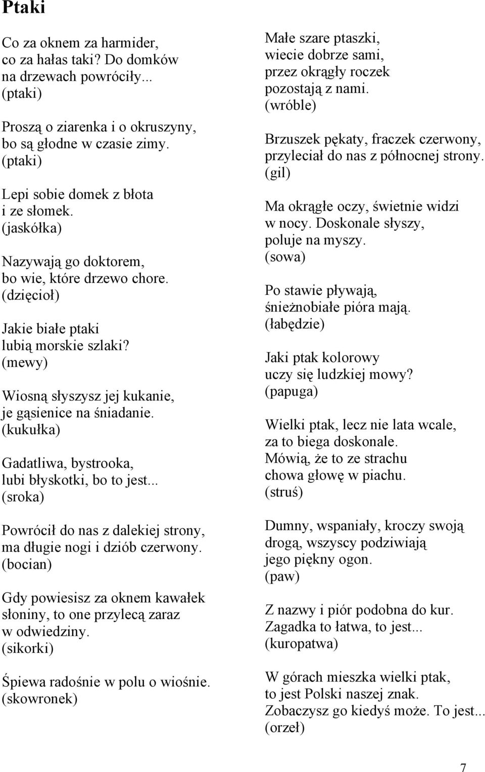 (kukułka) Gadatliwa, bystrooka, lubi błyskotki, bo to jest... (sroka) Powrócił do nas z dalekiej strony, ma długie nogi i dziób czerwony.