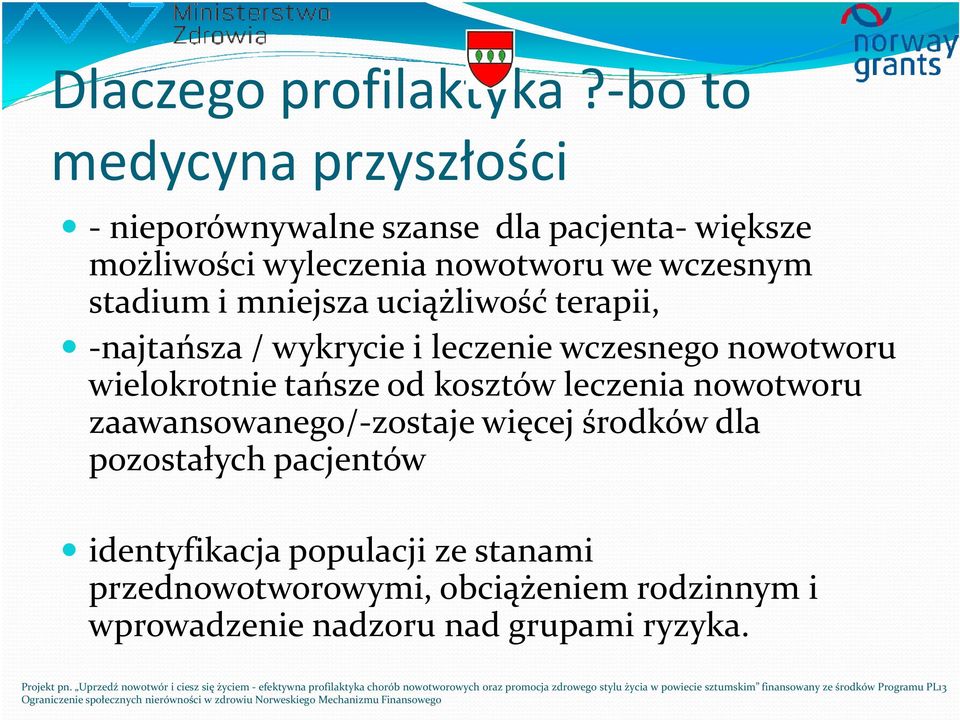 wczesnym stadium i mniejsza uciążliwość terapii, -najtańsza / wykrycie i leczenie wczesnego nowotworu wielokrotnie