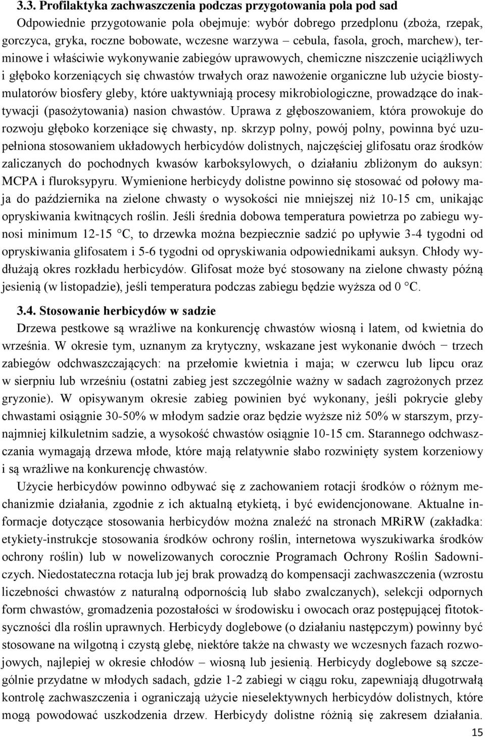 użycie biostymulatorów biosfery gleby, które uaktywniają procesy mikrobiologiczne, prowadzące do inaktywacji (pasożytowania) nasion chwastów.