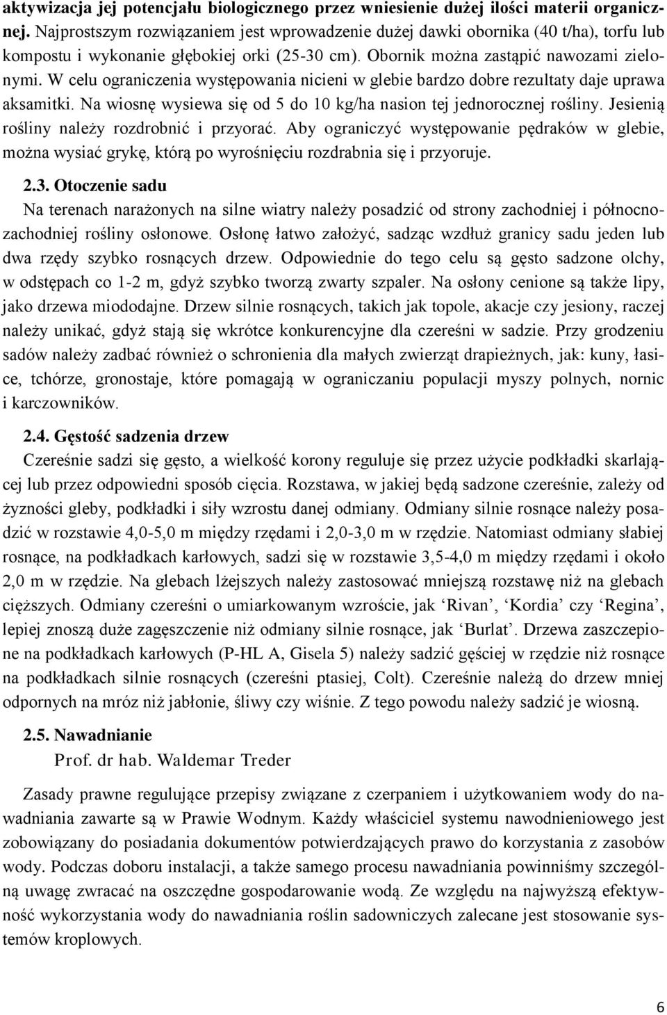 W celu ograniczenia występowania nicieni w glebie bardzo dobre rezultaty daje uprawa aksamitki. Na wiosnę wysiewa się od 5 do 10 kg/ha nasion tej jednorocznej rośliny.