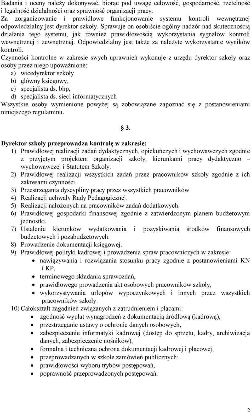 Sprawuje on osobiście ogólny nadzór nad skutecznością działania tego systemu, jak również prawidłowością wykorzystania sygnałów kontroli wewnętrznej i zewnętrznej.