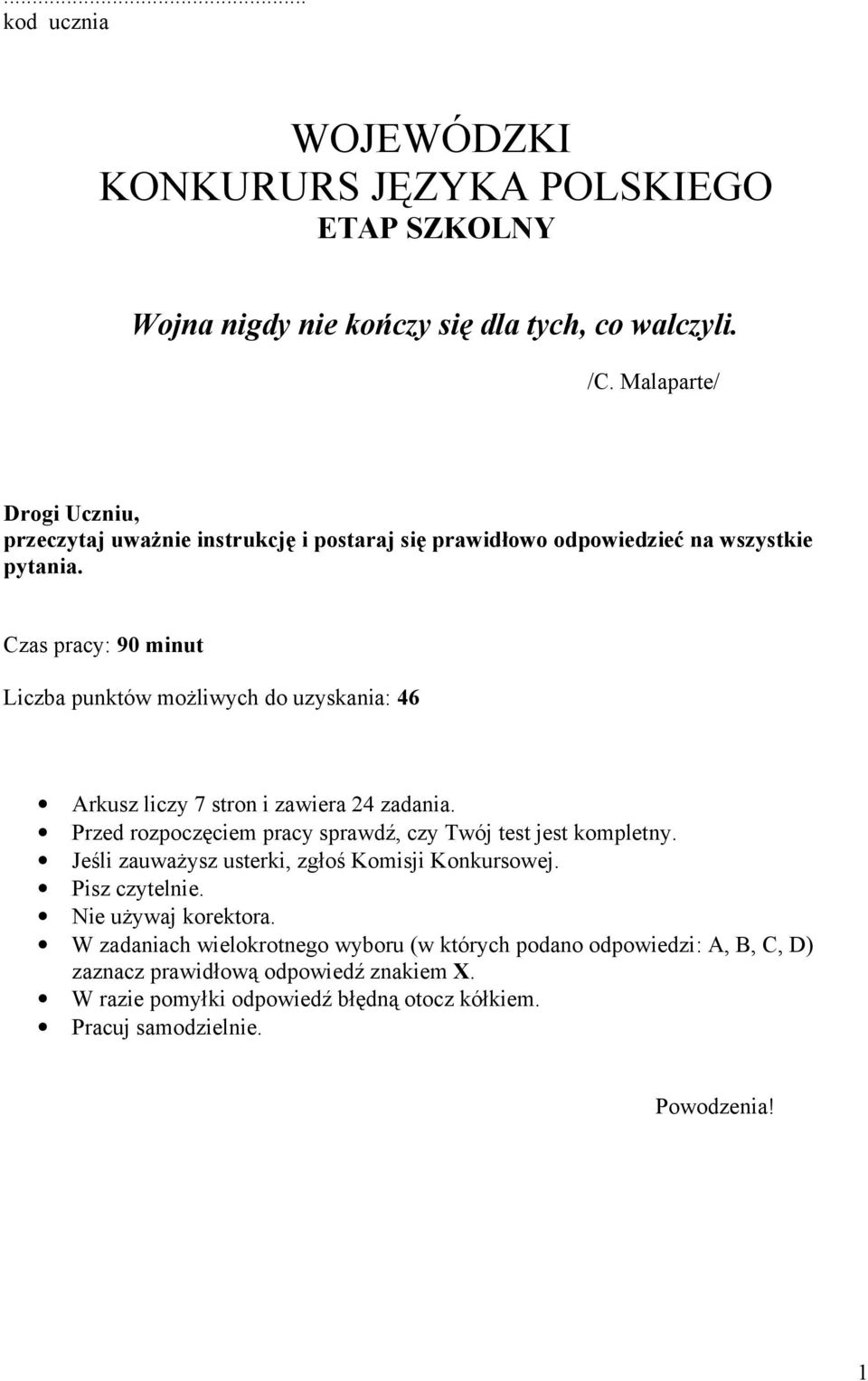 Czas pracy: 90 minut Liczba punktów możliwych do uzyskania: 46 Arkusz liczy 7 stron i zawiera 24 zadania. Przed rozpoczęciem pracy sprawdź, czy Twój test jest kompletny.