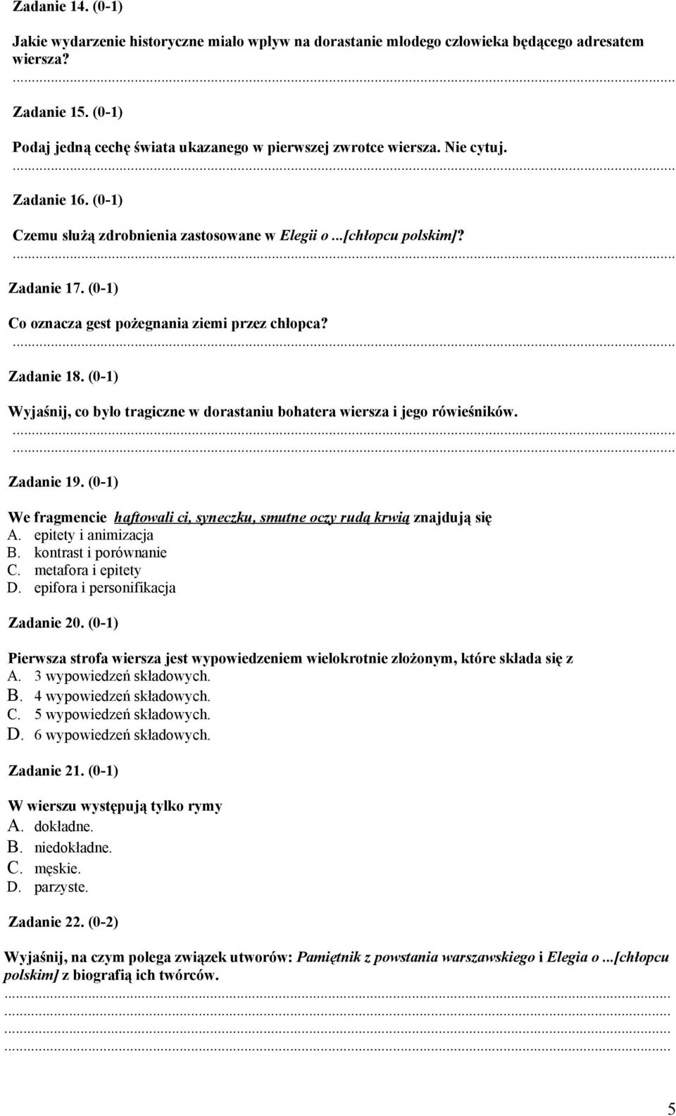 (0-1) Co oznacza gest pożegnania ziemi przez chłopca?... Zadanie 18. (0-1) Wyjaśnij, co było tragiczne w dorastaniu bohatera wiersza i jego rówieśników....... Zadanie 19.