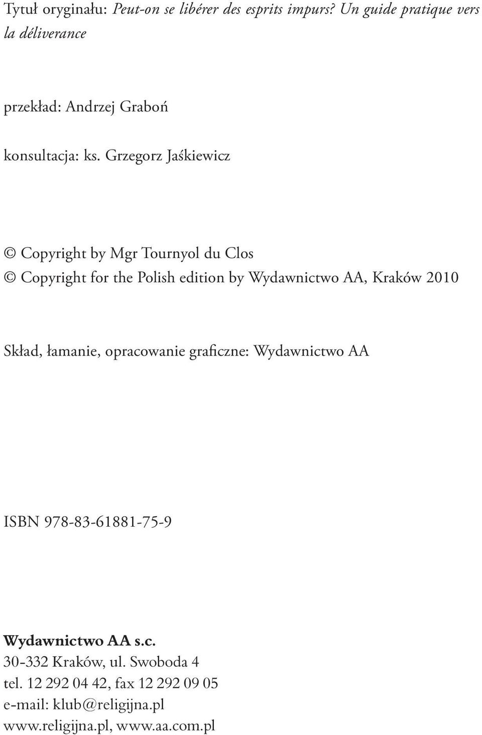 Grzegorz Jaśkiewicz Copyright by Mgr Tournyol du Clos Copyright for the Polish edition by Wydawnictwo AA, Kraków 2010