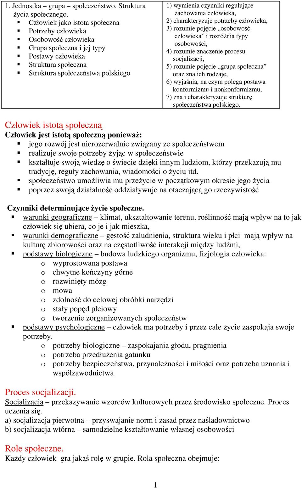 regulujące zachowania człowieka, 2) charakteryzuje potrzeby człowieka, 3) rozumie pojęcie osobowość człowieka i rozróżnia typy osobowości, 4) rozumie znaczenie procesu socjalizacji, 5) rozumie