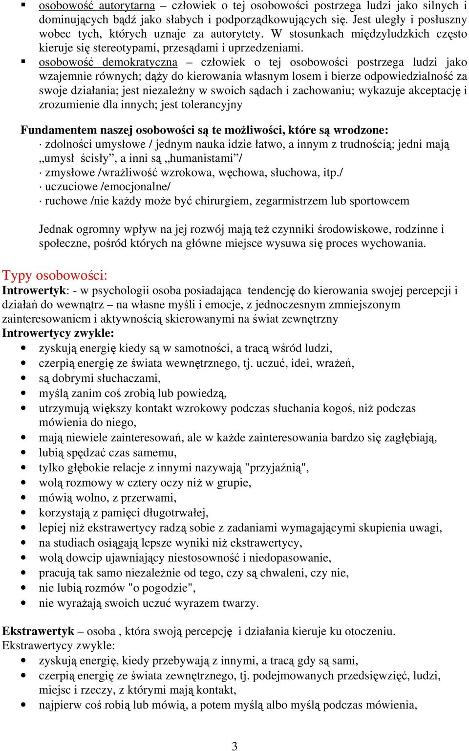 osobowość demokratyczna człowiek o tej osobowości postrzega ludzi jako wzajemnie równych; dąży do kierowania własnym losem i bierze odpowiedzialność za swoje działania; jest niezależny w swoich