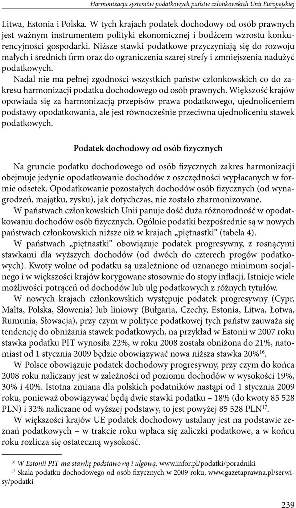 Niższe stawki podatkowe przyczyniają się do rozwoju małych i średnich firm oraz do ograniczenia szarej strefy i zmniejszenia nadużyć podatkowych.